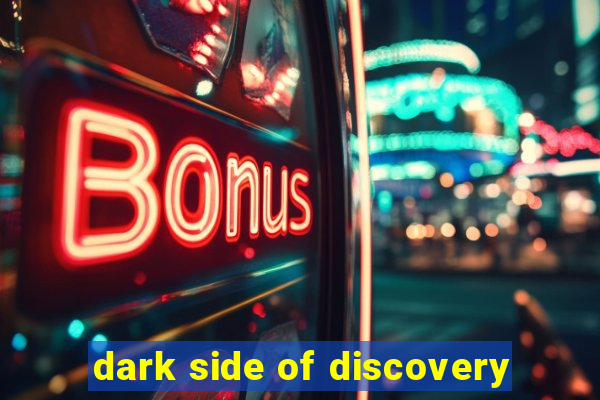 dark side of discovery